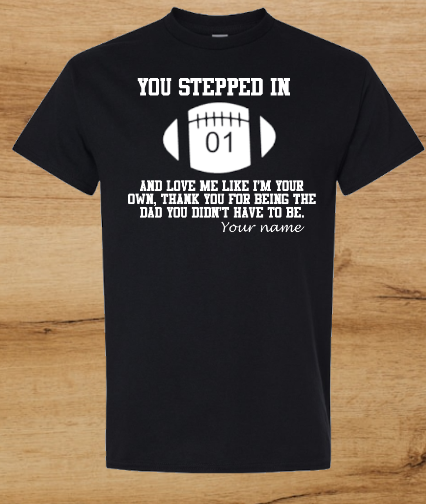 “You Stepped In” Father’s Day T-Shirt – A Tribute to the Dad Who Chose to Love